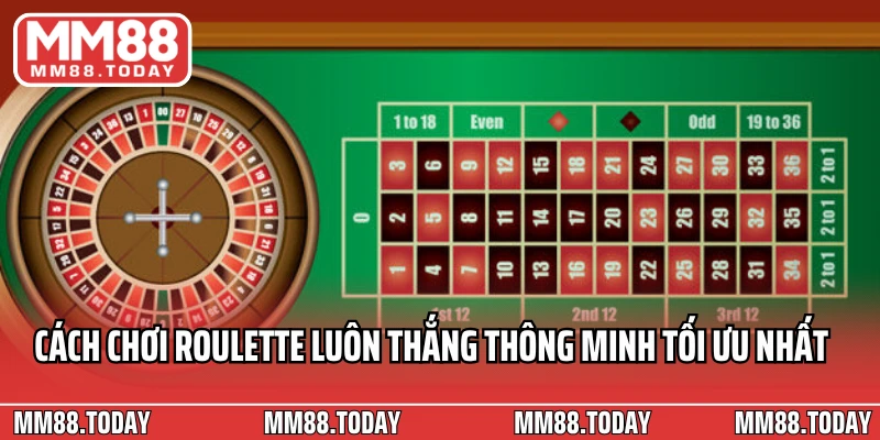 Cách chơi Roulette luôn thắng thông minh tối ưu nhất